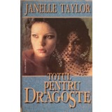 TOTUL PENTRU DRAGOSTE-JANELLE TAYLOR-221468