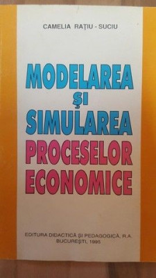 Modelarea si simularea proceselor economice- Camelia Ratiu Suciu foto