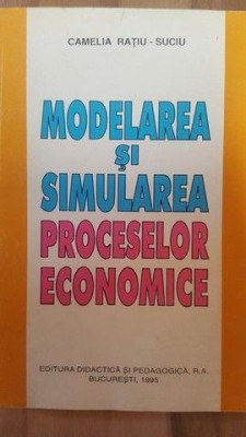 Modelarea si simularea proceselor economice- Camelia Ratiu Suciu foto