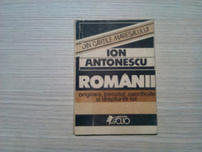 ION ANTONESCU - ROMANII - Originea, Trecutul, Sacrificiile,Drepturile -1990,112p foto