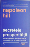 Secretele prosperitatii. Sfaturi pierdute si redescoperite pentru succes in vremuri dificile &ndash; Napoleon Hill