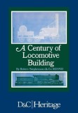 Century of Locomotive Building by Robert Stephenson &amp; Co., 1823-1923
