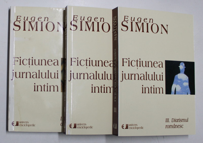 FICTIUNEA JURNALULUI INTIM , VOLUMELE I - III de EUGEN SIMION , 2005
