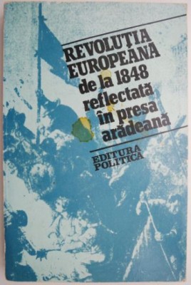 Revolutia europeana de la 1848 reflectata in presa aradeana &amp;ndash; Iulian Negrila foto