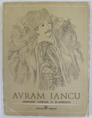 AVRAM IANCU , ANTOLOGIE LITERARA de AL. ANDRITOIU , 1972 * MINIMA UZURA A COTORULUI foto