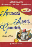 Cumpara ieftin Aritmetica, Algebra, Geometrie. Clasa A VI-a - Artur Balauca, Catalin Budeanu