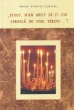 Arhim. Dumitru Cobzaru - Fiule, m-am vrut sa-ti fiu candela de ceas tarziu...