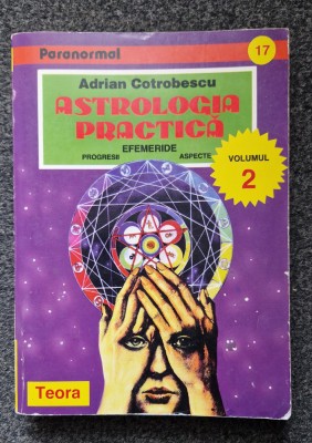 ASTROLOGIA PRACTICA - Cotrobescu (vol. 2 Efemeride, Progresii, Aspecte) foto