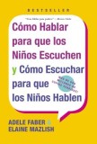 Como Hablar Para Que Los Ninos Escuchen: Y Como Escuchar Para Que Los Ninos Hablen