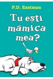 Tu esti mamica mea? | P. D. Eastman