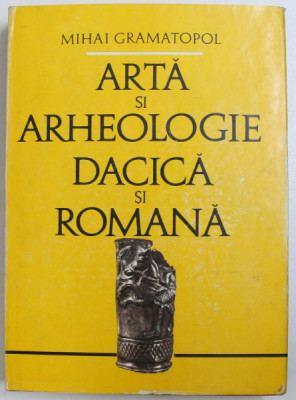 Arta si Arheologie Dacica si Romana de MIHAI GRAMATOPOL , 1982 foto