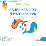 Pestele incruntat si pestele zambitor. Cum sa-ti intaresti gandirea rezilienta - Juliette Ttofa