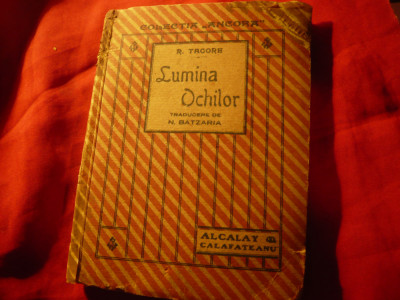 R. Tagore - Lumina ochilor , trad. N.Batzaria ,Colectia Ancora - Alcalay ,148pag foto