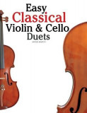 Easy Classical Violin &amp; Cello Duets: Featuring Music of Bach, Mozart, Beethoven, Strauss and Other Composers.