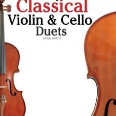 Easy Classical Violin & Cello Duets: Featuring Music of Bach, Mozart, Beethoven, Strauss and Other Composers.