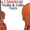 Easy Classical Violin &amp; Cello Duets: Featuring Music of Bach, Mozart, Beethoven, Strauss and Other Composers.