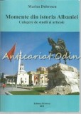 Cumpara ieftin Momente Din Istoria Albaniei. Culegere De Studii Si Articole - Marius Dobrescu