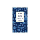 Stuff Every Adult Should Know: A Pocket-Sized Guide to Grown-Up Know-How, from Taxes to Small Talk