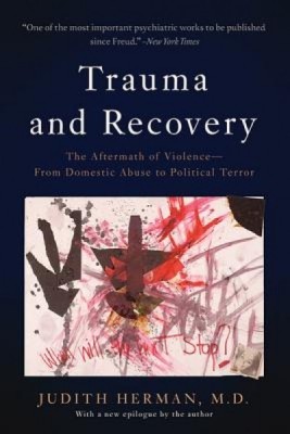 Trauma and Recovery: The Aftermath of Violence--From Domestic Abuse to Political Terror foto
