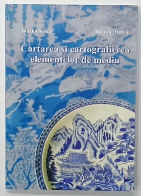 CARTAREA SI CARTOGRAFIEREA ELEMENTELOR DE MEDIU de IULIANA ARMAS si RASVAN DAMIAN , 2001 , DEDICATIE * foto
