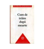 Richard Steinpach - Cum de traim dupa moarte - 110824