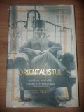 Orientalismul Misterul unei vieti stranii si periculoase- Tom Reiss