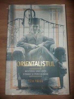 Orientalismul Misterul unei vieti stranii si periculoase- Tom Reiss foto