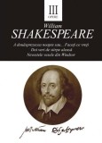 Opere, vol. III. A douasprezecea noapte sau... Faceti ce vreti. Doi veri de stripe aleasa. Nevestele vesele din Windsor &ndash; William Shakespeare