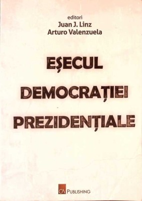 ESECUL DEMOCRATIEI PREZIDENTIALE. PERSPECTIVE COMPARATIVE-JUAN J. LINZ, ARTURO VALENZUELA-275117 foto