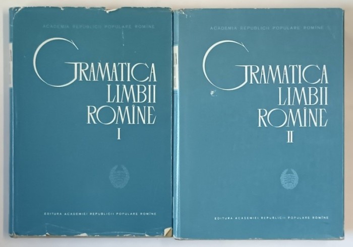 GRAMATICA LIMBII ROMANE , VOLUMELE I - II , EDITIA A II - A REVAZUTA SI ADAUGITA , 1963