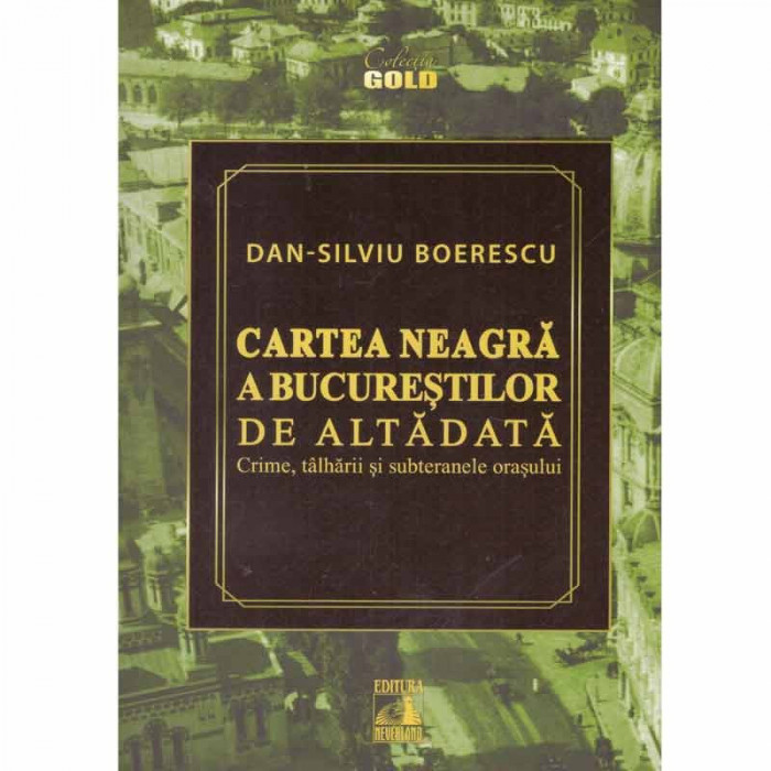Dan-Silviu Boerescu - Cartea Neagra a Bucurestilor de altadata - 131907