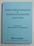 MAREA ARHONDOLOGIE A BOIERILOR MOLDOVEI ( 1835 - 1856 ) , intocmita de MIHAI - RAZVAN UNGUREANU , 1997