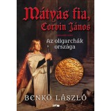 M&aacute;ty&aacute;s fia, Corvin J&aacute;nos II. - Az oligarch&aacute;k orsz&aacute;ga - Benkő L&aacute;szl&oacute;