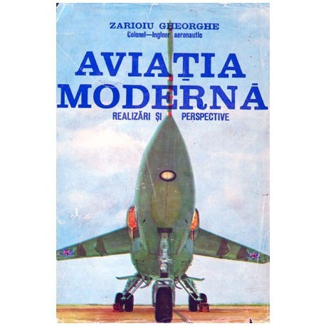 Zarioiu Gheorghe - Aviatia moderna (realizari si perspective) - 100212