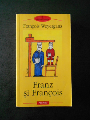 FRANCOIS WEYERGANS - FRANZ SI FRANCOIS (Biblioteca Polirom) foto