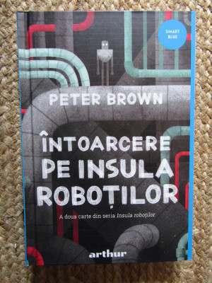 Intoarcere pe insula robotilor - Peter Brown foto