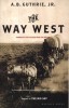 Carte The Way West de A. B. Guthrie - Roman despre Vestul American in Limba Engleza