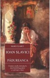Padureanca - Ioan Slavici - Colectia Marii Clasici - Roman Psihologic, Literatura Romana, Editie Integrala