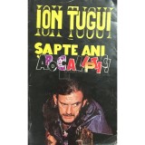 Ion Tugui - Sapte ani apocaliptici (Editia: 1994)