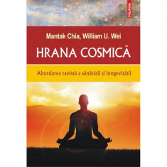 Hrana cosmica.Abordarea taoista a sanatatii si longevitatii, Mantak Chia,Wiliam U.Wei