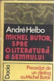 Michel Butor. Spre o literatura a semnului. Precedat de un dialog cu Michel Butor - Andre Helbo
