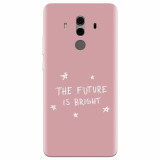 Husa silicon pentru Huawei Mate 10, The Future Is Bright