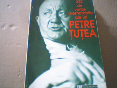 322 DE VORBE MEMORABILE ALE LUI PETRE TUTEA ( Humanitas, 1997 ) foto