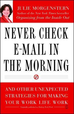 Never Check E-mail in the Morning: And Other Unexpected Strategies for Making Your Work Life Work foto