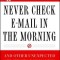 Never Check E-mail in the Morning: And Other Unexpected Strategies for Making Your Work Life Work