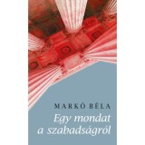 Egy mondat a szabads&aacute;gr&oacute;l - Mark&oacute; B&eacute;la