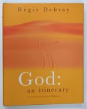 GOD : AN ITINERARY by REGIS DEBRAY , 2004