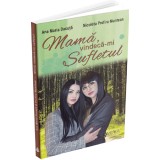 Mama, vindeca-mi sufletul, Ana Maria Ducuta , Nicoleta Profira Muntean, Evrika Publishing