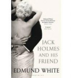 Jack Holmes and His Friend | Edmund White, Bloomsbury Publishing PLC