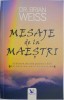 Mesaje de la Maestri. Sa Folosim Puterea Iubirii - Brian Weiss. Carti Spiritualitate, Ezoterism, Dezvoltare Personala